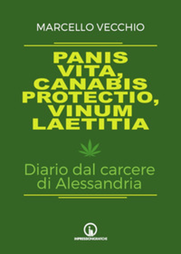 Panis vita, canabis protectio, vinum laetitia. Diario dal carcere di Alessandria - Librerie.coop Panis vita, canabis protectio, vinum laetitia. Diario dal carcere di Alessandria - Librerie.coop