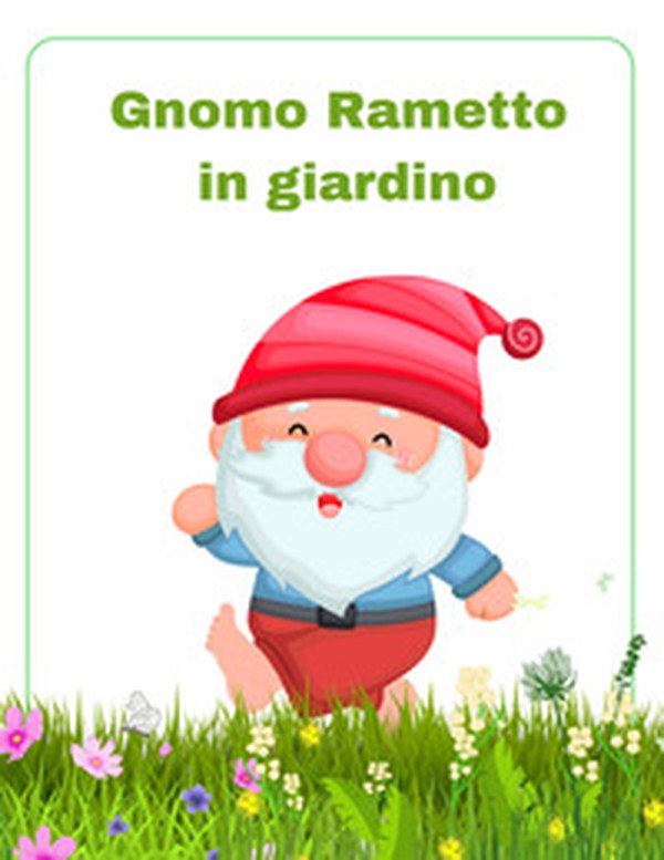 Gnomo Rametto in giardino - Librerie.coop Gnomo Rametto in giardino - Librerie.coop