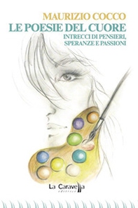 Le poesie del cuore. Intrecci di pensieri, speranze e passioni - Librerie.coop