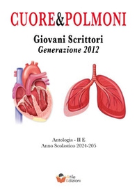 Cuore e polmoni. Giovani scrittori generazione 2012 Classe II E - Librerie.coop