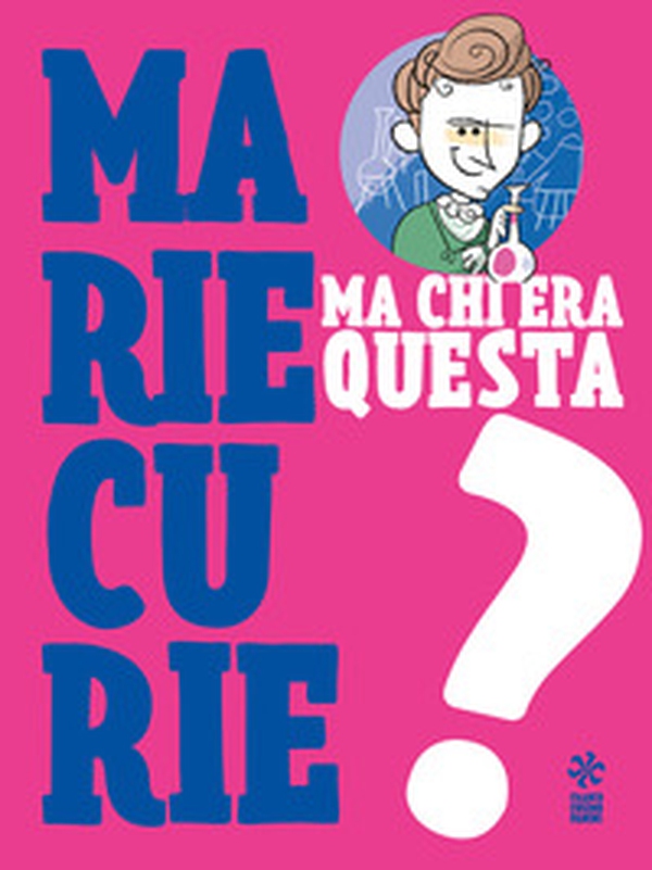 Ma chi era questa Marie Curie? - Librerie.coop Ma chi era questa Marie Curie? - Librerie.coop