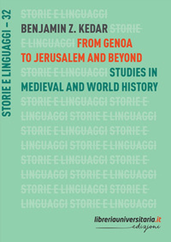 From Genoa to Jerusalem and beyond. Studies in medieval and world history - Librerie.coop From Genoa to Jerusalem and beyond. Studies in medieval and world history - Librerie.coop