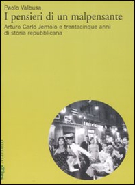 I pensieri di un malpensante. Arturo Carlo Jemolo e trentacinque anni di storia repubblicana - Librerie.coop