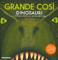 Grande così. Dinosauri e altre creature preistoriche - Librerie.coop Grande così. Dinosauri e altre creature preistoriche - Librerie.coop
