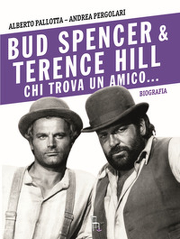 Bud Spencer e Terence Hill. Chi trova un amico... - Librerie.coop