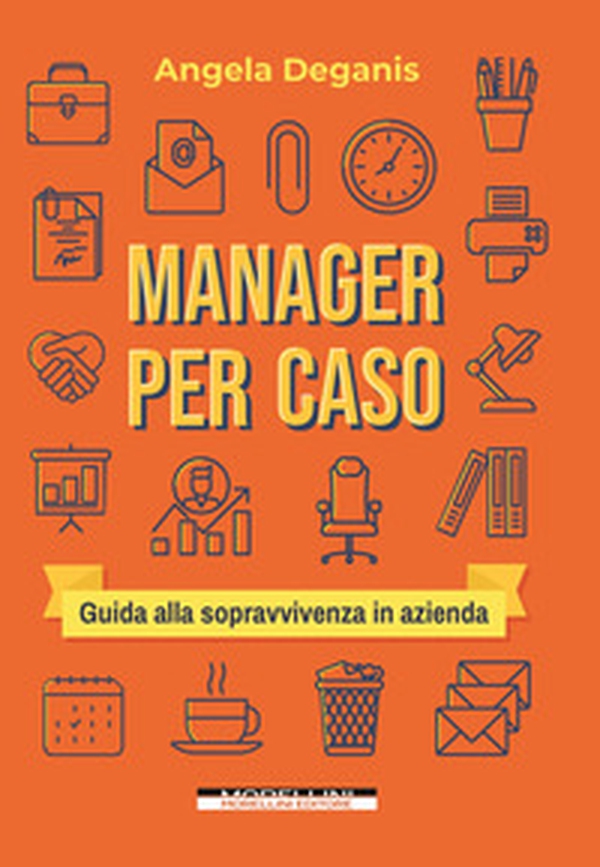 Manager per caso. Guida alla sopravvivenza in azienda - Librerie.coop Manager per caso. Guida alla sopravvivenza in azienda - Librerie.coop