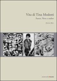 Vita di Tina Modotti. Fuoco, neve e ombre - Librerie.coop