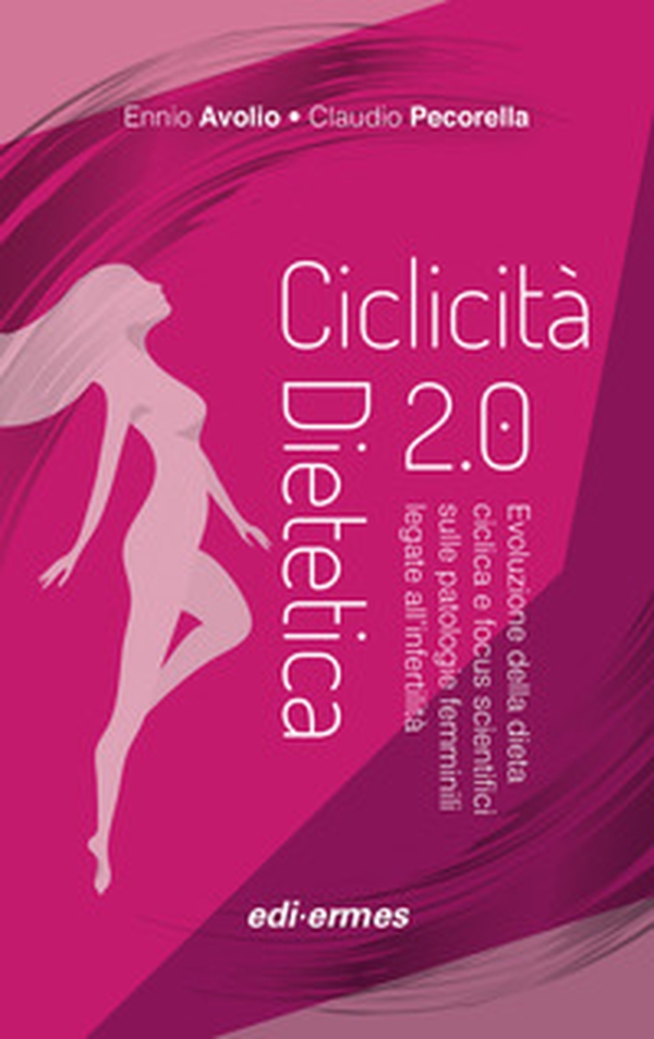 Ciclicità dietetica 2.0. Evoluzione della dieta ciclica e focus scientifici sulle patologie femminili legate all'infertilità - Librerie.coop Ciclicità dietetica 2.0. Evoluzione della dieta ciclica e focus scientifici sulle patologie femminili legate all'infertilità - Librerie.coop