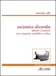 Un'antica discordia. Platone e la poesia: Ione, Simposio, Repubblica e Sofista - Librerie.coop