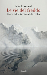 Le vie del freddo. Storia del ghiaccio e della civiltà - Librerie.coop Le vie del freddo. Storia del ghiaccio e della civiltà - Librerie.coop