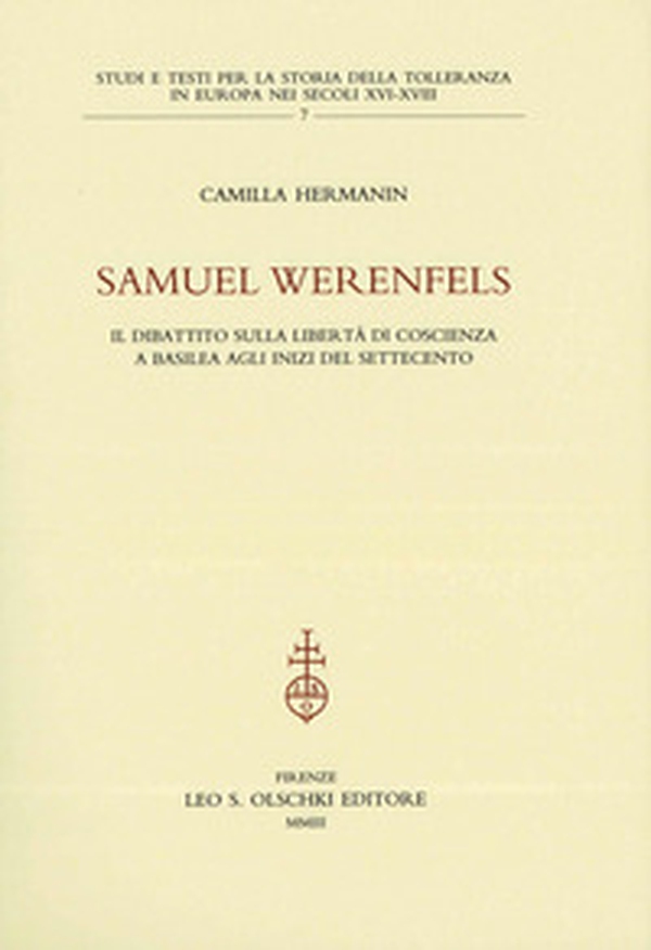 Samuel Werenfels. Il dibattito sulla libertà di coscienza a Basilea agli inizi del Settecento - Librerie.coop Samuel Werenfels. Il dibattito sulla libertà di coscienza a Basilea agli inizi del Settecento - Librerie.coop