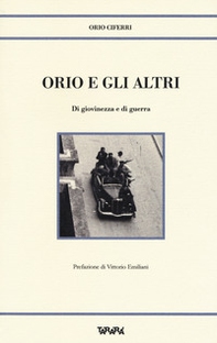 Orio e gli altri. Di giovinezza e di guerra - Librerie.coop