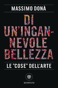 Di un'ingannevole bellezza. Le «cose» dell'arte - Librerie.coop