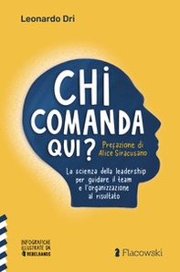 Chi comanda qui? La scienza della leadership per guidare il team e l'organizzazione al risultato - Librerie.coop
