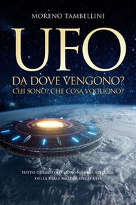 Ufo. Da dove vengono? Chi sono? Che cosa vogliono? Tutto quello che conosciamo, ad oggi, sulla reale natura degli UFO - Librerie.coop