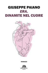Era. Dinamite nel cuore - Librerie.coop Era. Dinamite nel cuore - Librerie.coop