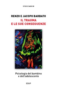 Il trauma e le sue conseguenze. Psicologia del bambino e dell'adolescente - Librerie.coop Il trauma e le sue conseguenze. Psicologia del bambino e dell'adolescente - Librerie.coop