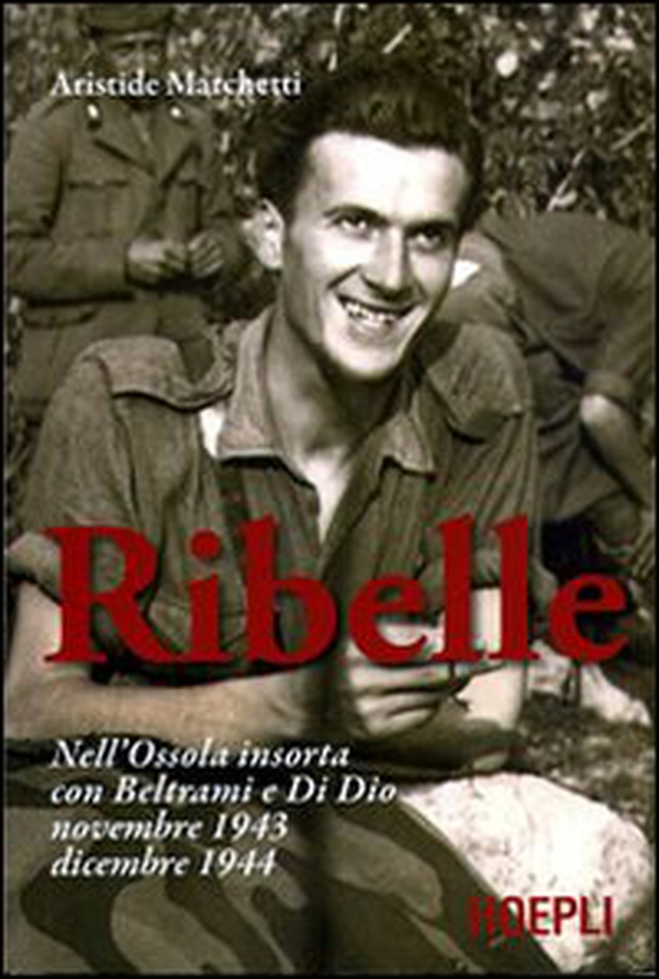 Ribelle. Nell'Ossola insorta con Beltrami e Di Dio. Novembre 1943-dicembre 1944 - Librerie.coop Ribelle. Nell'Ossola insorta con Beltrami e Di Dio. Novembre 1943-dicembre 1944 - Librerie.coop