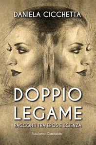 Doppio legame. Racconti tra eros e scienza - Librerie.coop