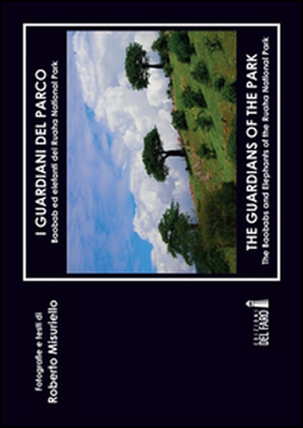 I guardiani del parco. Baobab ed elefanti del Ruaha. Ediz. italiana e inglese - Librerie.coop