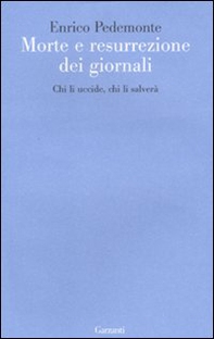 Morte e resurrezione dei giornali. Chi li uccide, chi li salverà - Librerie.coop Morte e resurrezione dei giornali. Chi li uccide, chi li salverà - Librerie.coop