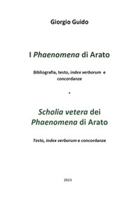 I «Phaenomena» di Arato. Biliografia, testo, index verborum e concordanze-«Scholia vetera» dei «Phaenomena» di Arato. Testo, index verborum e concordanze - Librerie.coop