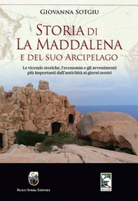 Storia di La Maddalena e del suo Arcipelago. Le vicende storiche, l'economia e gli avvenimenti più importanti dall'antichità ai giorni nostri - Librerie.coop