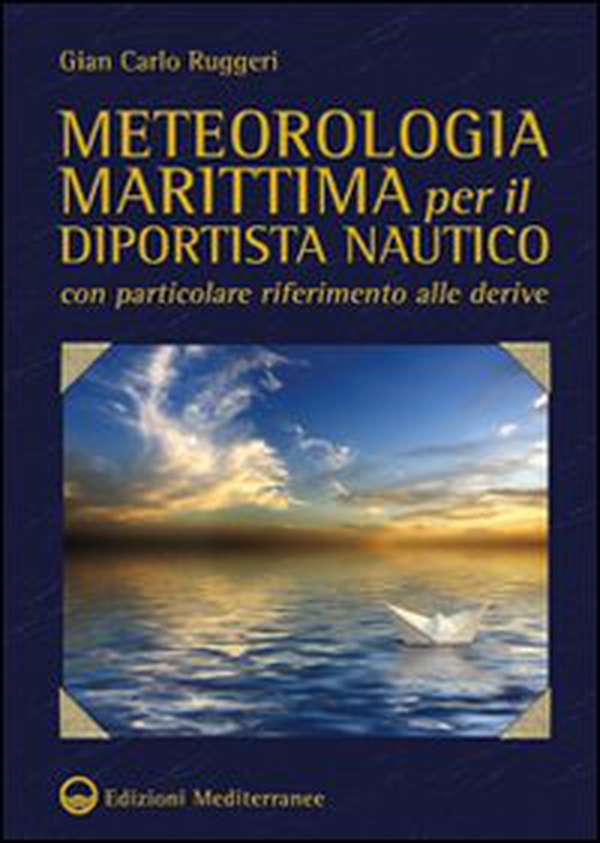 Meteorologia marittima per il diportista nautico con particolare riferimento alle derive - Librerie.coop Meteorologia marittima per il diportista nautico con particolare riferimento alle derive - Librerie.coop