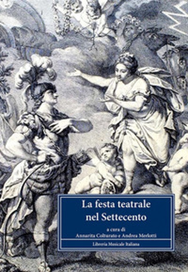 La festa teatrale nel Settecento. Atti del Convegno internationale di studi (Reggia di Venaria, 13-14 novembre 2009) - Librerie.coop La festa teatrale nel Settecento. Atti del Convegno internationale di studi (Reggia di Venaria, 13-14 novembre 2009) - Librerie.coop