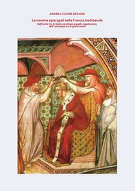 Le nomine episcopali nella Francia medioevale. Raffronto tra lo Stato carolingio e quello napoleonico, dall'utrumque ius ai giorni nostri - Librerie.coop