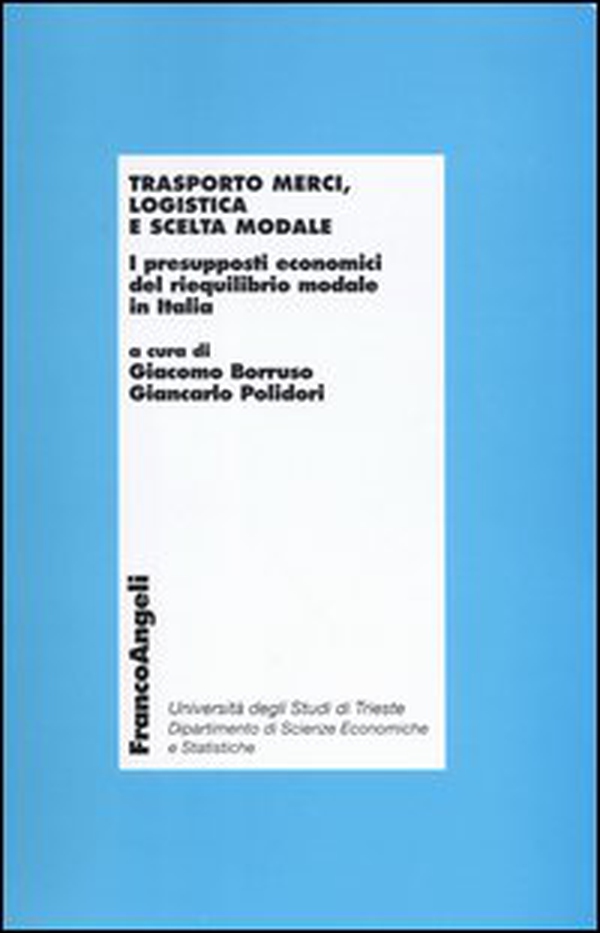 Trasporto merci, logistica e scelta modale. I presupposti economici del riequilibro modale in Italia - Librerie.coop