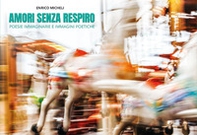 Amori senza respiro. Poesie immaginarie e immagini poetiche - Librerie.coop