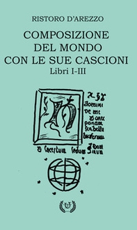 Composizione del mondo con le sue cascioni. Libri I-II - Librerie.coop