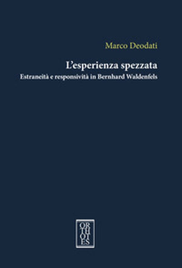 L'esperienza spezzata. Estraneità e responsività in Bernhard Waldenfels - Librerie.coop L'esperienza spezzata. Estraneità e responsività in Bernhard Waldenfels - Librerie.coop