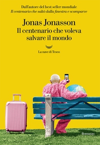 Il centenario che voleva salvare il mondo - Librerie.coop Il centenario che voleva salvare il mondo - Librerie.coop