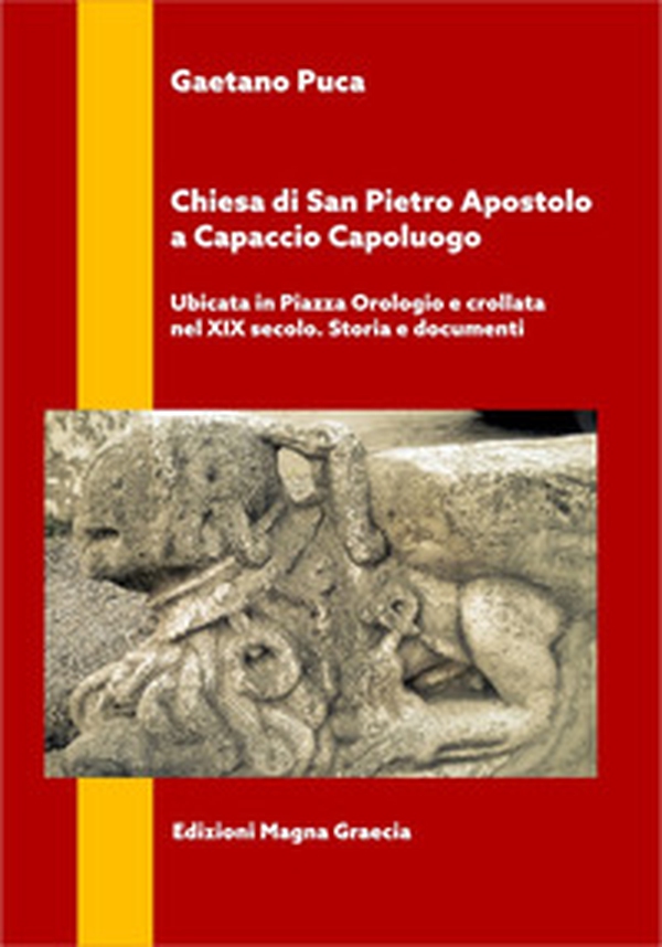 Chiesa di San Pietro Apostolo a Capaccio Capoluogo. Ubicata in piazza Orologio e crollata nel XIX secolo. Storia e documenti - Librerie.coop Chiesa di San Pietro Apostolo a Capaccio Capoluogo. Ubicata in piazza Orologio e crollata nel XIX secolo. Storia e documenti - Librerie.coop