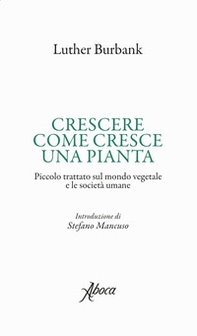 Crescere come cresce una pianta. Piccolo trattato sul mondo vegetale e le società umane - Librerie.coop Crescere come cresce una pianta. Piccolo trattato sul mondo vegetale e le società umane - Librerie.coop