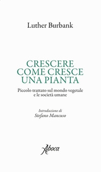 Crescere come cresce una pianta. Piccolo trattato sul mondo vegetale e le società umane - Librerie.coop