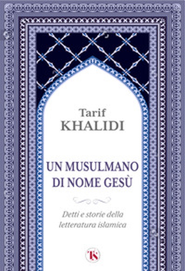 Un musulmano di nome Gesù. Detti e storie della letteratura islamica - Librerie.coop Un musulmano di nome Gesù. Detti e storie della letteratura islamica - Librerie.coop