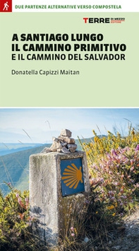 A Santiago lungo il Cammino Primitivo e il Cammino del Salvador. Due partenze alternative verso Compostela - Librerie.coop A Santiago lungo il Cammino Primitivo e il Cammino del Salvador. Due partenze alternative verso Compostela - Librerie.coop