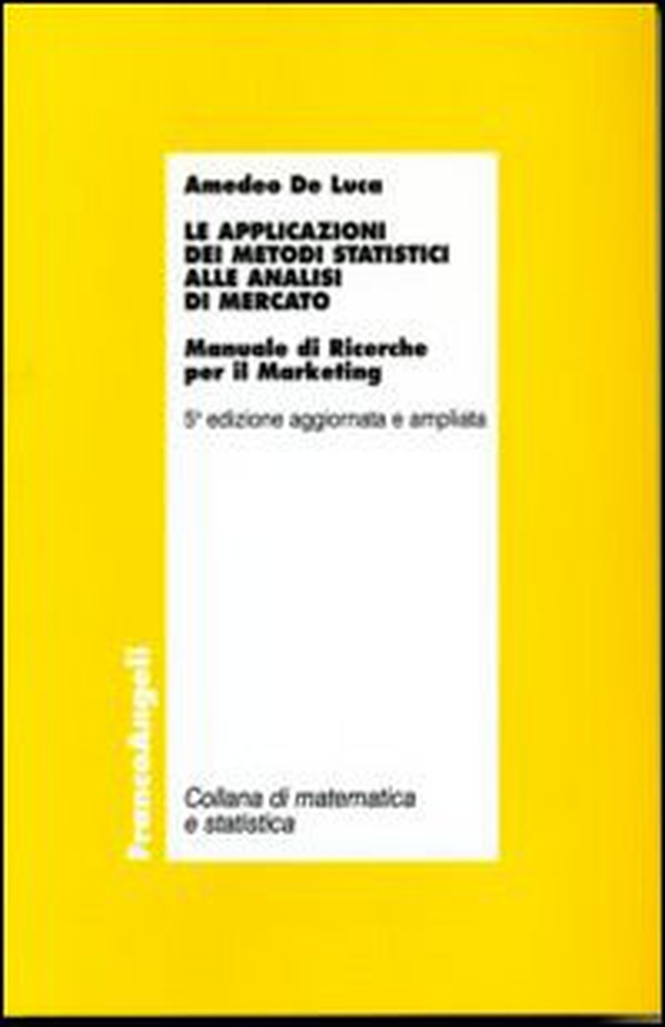 Le applicazioni dei metodi statistici alle analisi di mercato. Manuale di ricerche per il marketing - Librerie.coop Le applicazioni dei metodi statistici alle analisi di mercato. Manuale di ricerche per il marketing - Librerie.coop