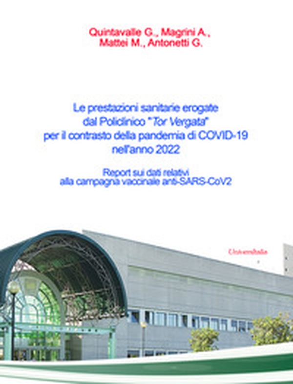 Le prestazioni sanitarie erogate dal Policlinico «Tor Vergata» per il contrasto della pandemia di COVID-19 nell'anno 2022. Report sui dati relativi alla campagna vaccinale anti-SARS-CoV2 - Librerie.coop Le prestazioni sanitarie erogate dal Policlinico «Tor Vergata» per il contrasto della pandemia di COVID-19 nell'anno 2022. Report sui dati relativi alla campagna vaccinale anti-SARS-CoV2 - Librerie.coop