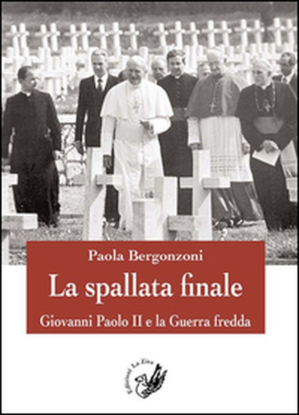 La spallata finale. Giovanni Paolo II e la guerra fredda - Librerie.coop La spallata finale. Giovanni Paolo II e la guerra fredda - Librerie.coop
