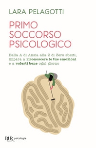 Primo soccorso psicologico. Dalla A di Ansia alla Z di Zero sbatti, impara a riconoscere le tue emozioni e a volerti bene ogni giorno - Librerie.coop