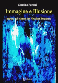 Immagine e illusione. Appunti sul cinema per absolute beginners - Librerie.coop