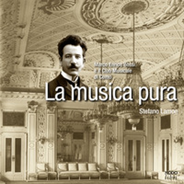 La musica pura. Marco Enrico Bossi e il Club Musicale di Como - Librerie.coop La musica pura. Marco Enrico Bossi e il Club Musicale di Como - Librerie.coop