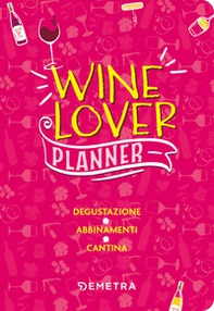 Wine lover. Planner. Degustazione. Abbinamenti. Cantina - Librerie.coop