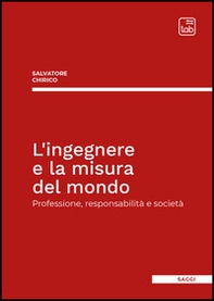 L'ingegnere e la misura del mondo. Professione, responsabilità e società - Librerie.coop