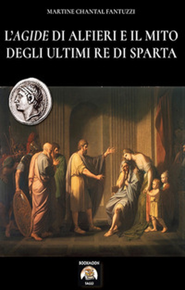 L'Agide di Alfieri e il mito degli ultimi re di Sparta - Librerie.coop L'Agide di Alfieri e il mito degli ultimi re di Sparta - Librerie.coop