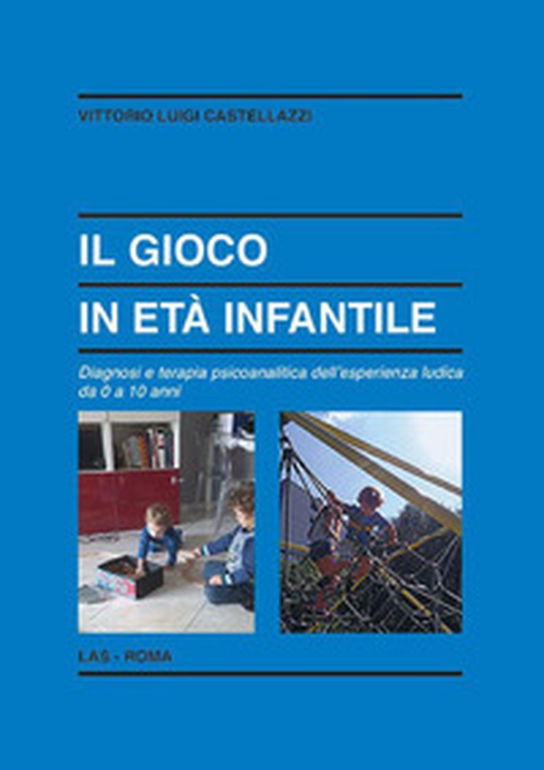 Il gioco in età infantile. Diagnosi e terapia psicoanalitica dell'esperienza ludica da 0 a 10 anni - Librerie.coop Il gioco in età infantile. Diagnosi e terapia psicoanalitica dell'esperienza ludica da 0 a 10 anni - Librerie.coop